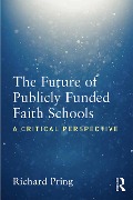 Cover-Bild zum Titel 'The Future of Publicly Funded Faith Schools' von 'Richard Pring'