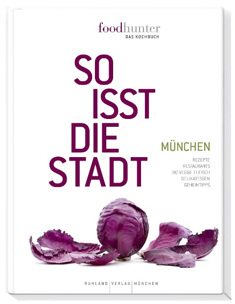 Foodhunter. So isst die Stadt München - Das Kochbuch - Sabine Ruhland