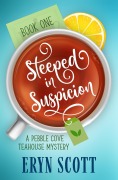 Cover-Bild zum Titel 'Steeped in Suspicion (A Pebble Cove Teahouse Mystery, #1)' von 'Eryn Scott'