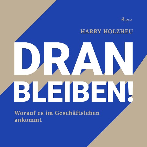 Dran bleiben! - Worauf es im Geschäftsleben ankommt (Ungekürzt) - Harry Holzheu