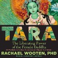 Tara: The Liberating Power of the Female Buddha - Rachel Wooten