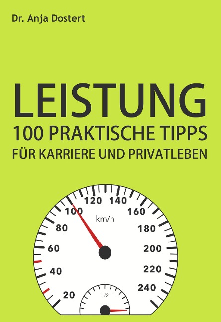 Leistung: 100 Praktische Tipps für Karriere und Privatleben - Anja Dostert