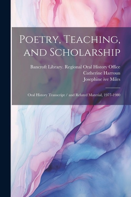 Poetry, Teaching, and Scholarship - Josephine Miles, Ruth Teiser