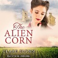 The Alien Corn Lib/E - Clare Flynn