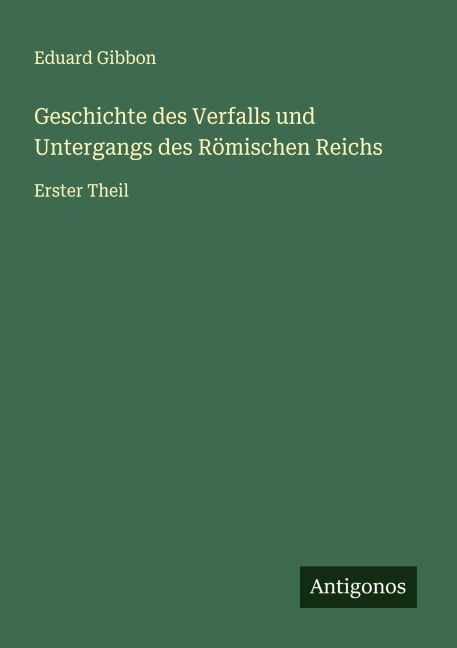 Geschichte des Verfalls und Untergangs des Römischen Reichs - Eduard Gibbon