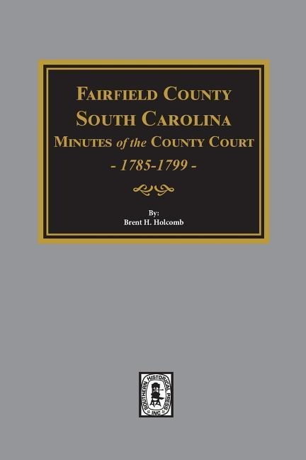 Fairfield County, South Carolina Minutes of the County Court, 1785-1789 - 