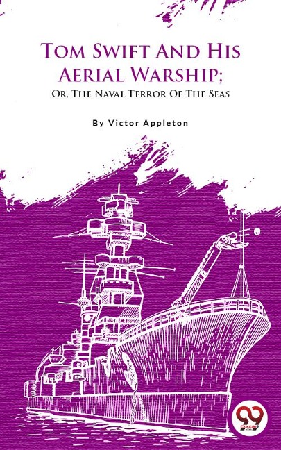 Tom Swift And His Aerial Warship; Or, The Naval Terror Of The Seas - Victor Appleton