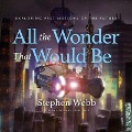 All the Wonder That Would Be: Exploring Past Notions of the Future - Stephen Webb