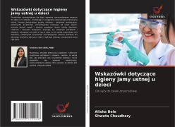 Cover-Bild zum Titel 'Wskazówki dotycz¿ce higieny jamy ustnej u dzieci' von 'Alisha Bele, Shweta Chaudhary'