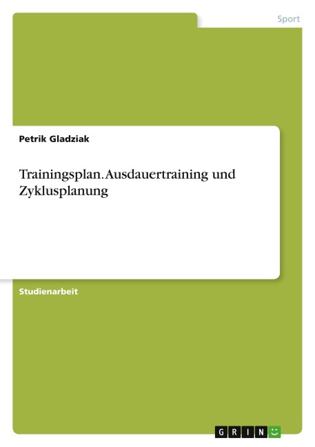 Trainingsplan. Ausdauertraining und Zyklusplanung - Petrik Gladziak