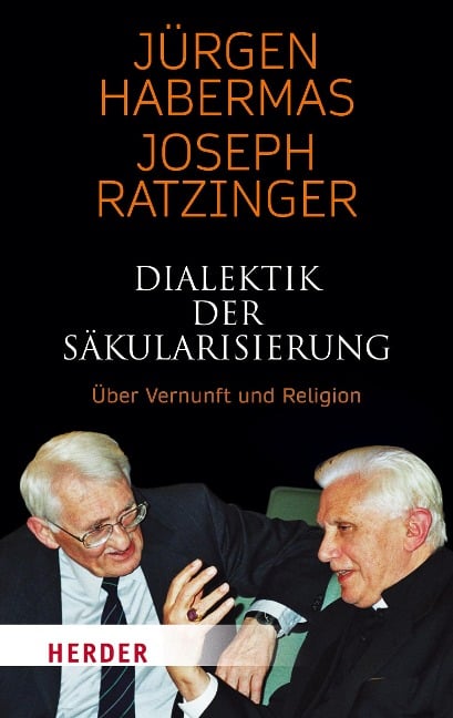 Dialektik der Säkularisierung - Jürgen Habermas, Joseph Ratzinger