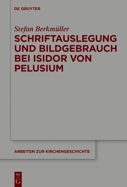 Schriftauslegung und Bildgebrauch bei Isidor von Pelusium - Stefan Berkmüller