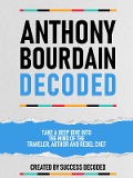 Cover-Bild zum Titel 'Anthony Bourdain Decoded - Take A Deep Dive Into The Mind Of The Traveler, Author And Rebel Chef' von 'Success Decoded, Success Decoded'