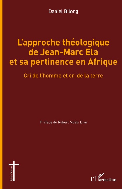 L'approche théologique de Jean-Marc Ela et sa pertinence en Afrique - Daniel Bilong