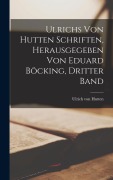 Cover-Bild zum Titel 'Ulrichs von Hutten Schriften, herausgegeben von Eduard Böcking, Dritter Band' von 'Ulrich Von Hutten'