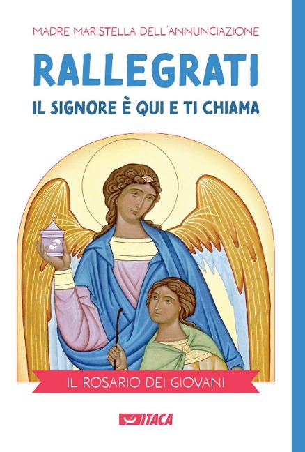 Rallegrati: il Signore è qui e ti chiama. Il rosario dei giovani - Madre Maristella dell'Annunciazione