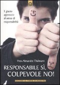 Cover-Bild zum Titel 'Responsabile sì, colpevole no! Il giusto approccio al senso di responsabilità' von 'Yves-Alexandre Thalmann'