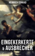 Cover-Bild zum Titel 'Eingekerkerte & Ausbrecher' von 'Heinrich Conrad'