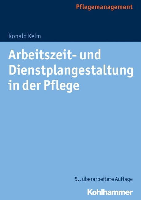 Arbeitszeit- und Dienstplangestaltung in der Pflege - Ronald Kelm