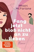 Cover-Bild zum Titel 'Fang jetzt bloß nicht an zu lieben' von 'Mhairi McFarlane'