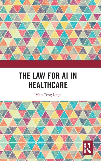 The Law for AI in Healthcare - Man Teng Iong