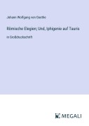 Cover-Bild zum Titel 'Römische Elegien; Und, Iphigenie auf Tauris' von 'Johann Wolfgang von Goethe'