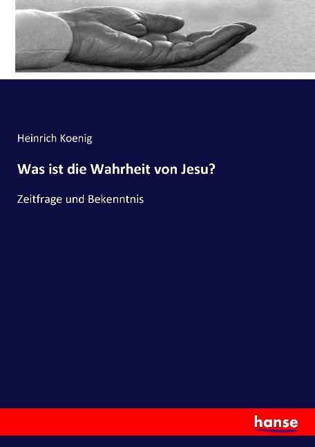Was ist die Wahrheit von Jesu? - Heinrich Koenig