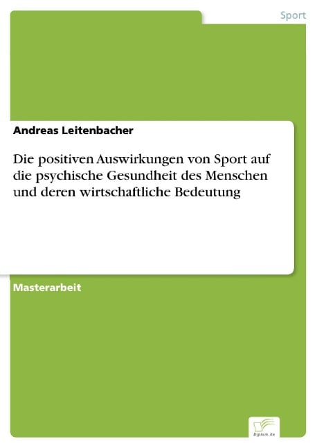 Die positiven Auswirkungen von Sport auf die psychische Gesundheit des Menschen und deren wirtschaftliche Bedeutung - Andreas Leitenbacher