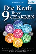 Cover-Bild zum Titel 'Die Kraft Ihrer 9 Chakren: Wie Sie mit Chakra-Meditation, Yoga & Co. eine nie dagewesene Lebensenergie entfachen, Ihre Selbstheilungskräfte aktivieren und zur holistischen Gesundheit gelangen' von 'Samuel Erlenbach'