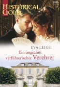 Cover-Bild zum Titel 'Ein ungeahnt verführerischer Verehrer' von 'Eva Leigh'
