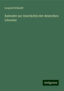 Kalender zur Geschichte der deutschen Literatur - Leopold Schmidt