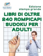 Cover-Bild zum Titel 'Libri di oltre 240 rompicapi Sudoku per adulti | Edizione stampa grande' von 'Puzzle Therapist'