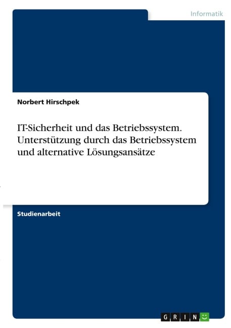 IT-Sicherheit und das Betriebssystem. Unterstützung durch das Betriebssystem und alternative Lösungsansätze - Norbert Hirschpek