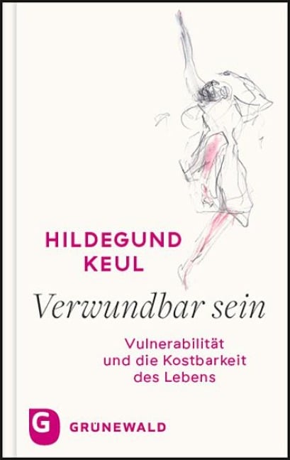 Verwundbar sein - Hildegund Keul