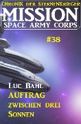 Cover-Bild zum Titel 'Mission Space Army Corps 38: Auftrag ¿zwischen drei Sonnen: Chronik der Sternenkrieger' von 'Luc Bahl'