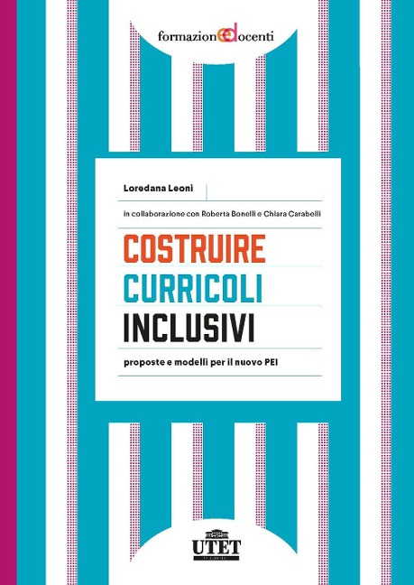 Costruire curricoli inclusivi. Proposte e modelli per il nuovo PEI - Loredana Leoni