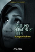 Cover-Bild zum Titel 'Licht und Schatten ist Leben' von 'Helmut Ludwig'