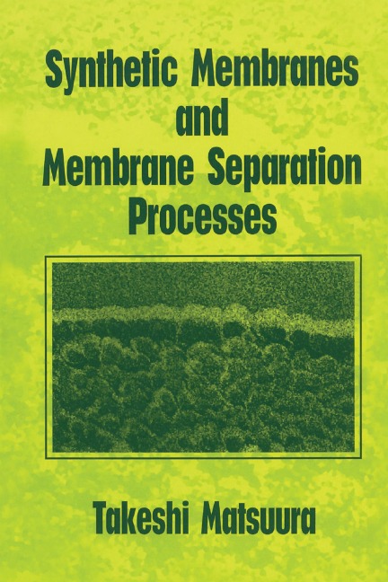 Synthetic Membranes and Membrane Separation Processes - Takeshi Matsuura