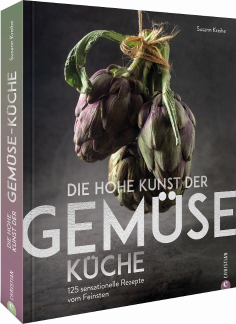 Die hohe Kunst der Gemüseküche - Susann Kreihe