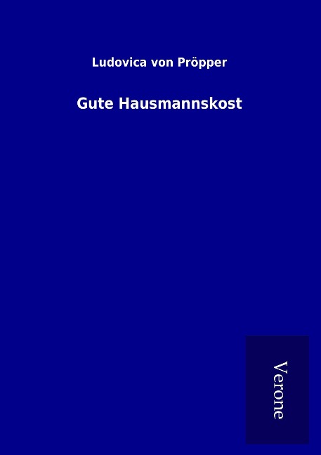 Gute Hausmannskost - Ludovica von Pröpper