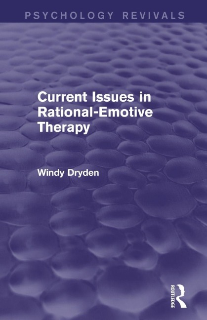 Current Issues in Rational-Emotive Therapy (Psychology Revivals) - Windy Dryden