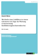 Cover-Bild zum Titel 'Wechseln eines Luftfilters in einem Ottomotor im Zuge der Wartung (Unterweisung Kraftfahrzeugmechatroniker/in)' von 'Daniel Meier'