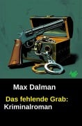 Cover-Bild zum Titel 'Das fehlende Grab: Kriminalroman' von 'Max Dalman'