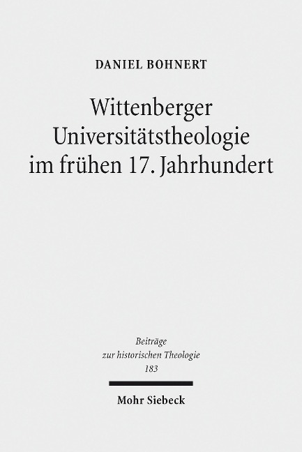 Wittenberger Universitätstheologie im frühen 17. Jahrhundert - Daniel Wolfgang Bohnert