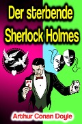 Cover-Bild zum Titel 'Der sterbende Sherlock Holmes' von 'Arthur Conan Doyle'