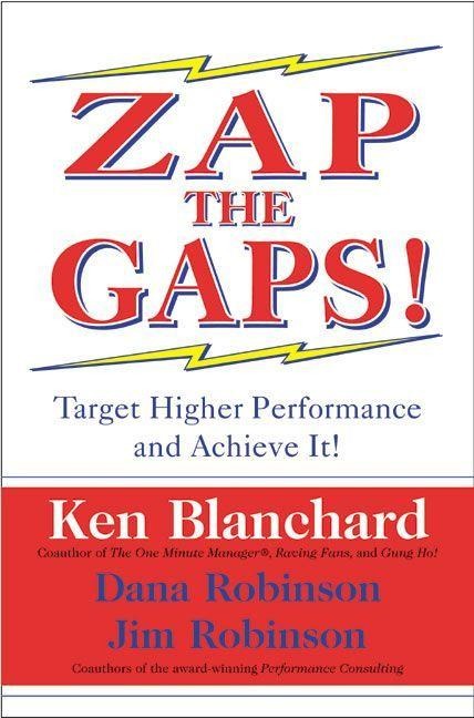 Zap the Gaps! - Ken Blanchard, Dana Robinson, Jim Robinson