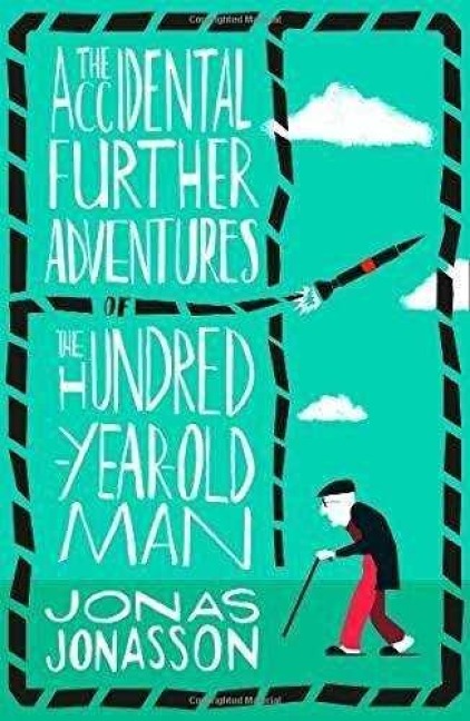 The Accidental Further Adventures of the Hundred-Year-Old Man - Jonas Jonasson