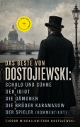 Cover-Bild zum Titel 'Das Beste von Dostojewski: Schuld und Sühne + Der Idiot + Die Dämonen + Die Brüder Karamasow + Der Spieler (Kommentiert)' von 'Fjodor Michailowitsch Dostojewski'