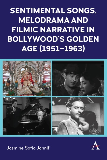 Sentimental Songs, Melodrama and Filmic Narrative in Bollywood's Golden Age (1951-1963) - Jasmine Sofia Jannif