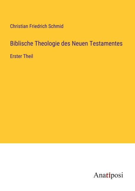 Biblische Theologie des Neuen Testamentes - Christian Friedrich Schmid